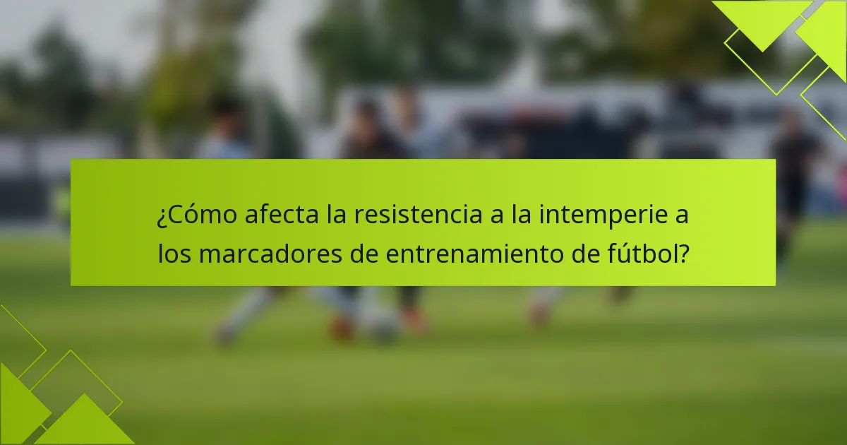 ¿Cómo afecta la resistencia a la intemperie a los marcadores de entrenamiento de fútbol?
