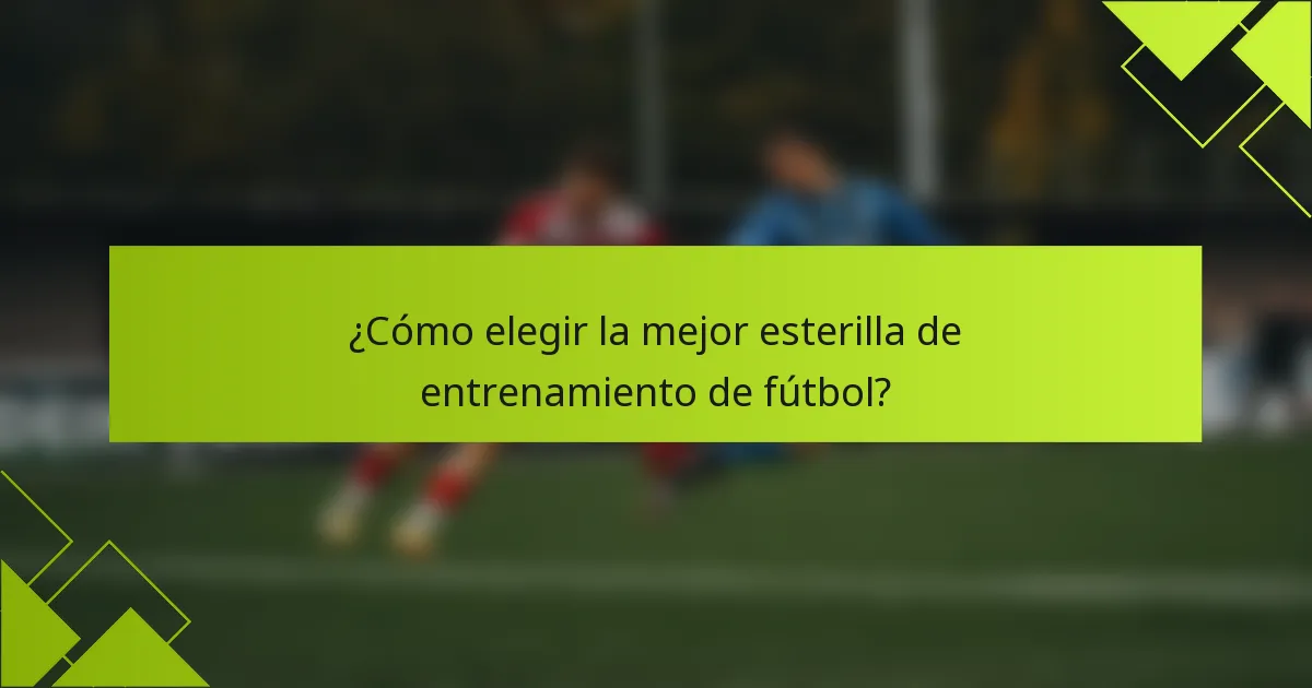 ¿Cómo elegir la mejor esterilla de entrenamiento de fútbol?