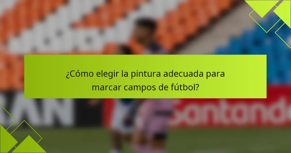 ¿Cómo elegir la pintura adecuada para marcar campos de fútbol?