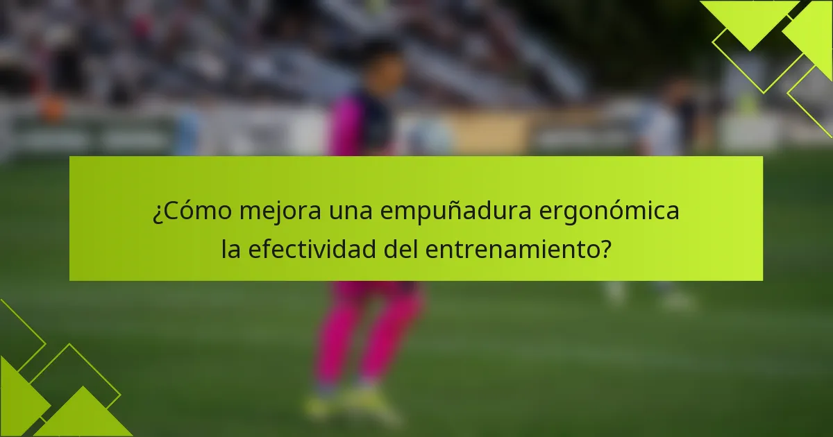 ¿Cómo mejora una empuñadura ergonómica la efectividad del entrenamiento?