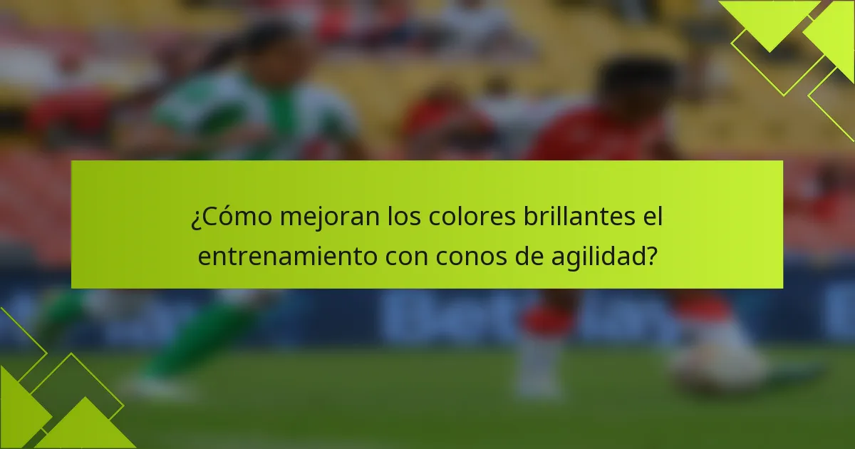 ¿Cómo mejoran los colores brillantes el entrenamiento con conos de agilidad?