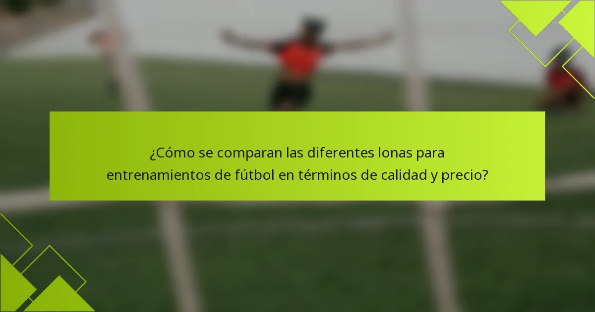 ¿Cómo se comparan las diferentes lonas para entrenamientos de fútbol en términos de calidad y precio?