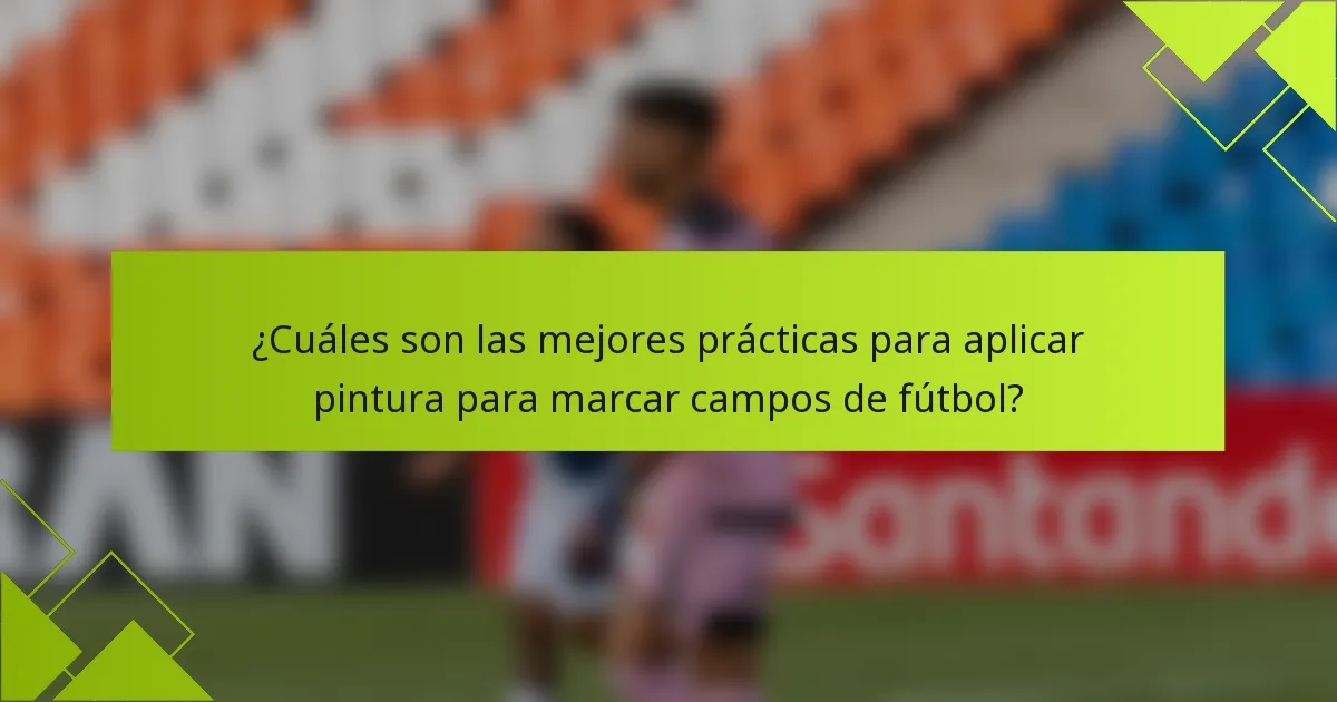¿Cuáles son las mejores prácticas para aplicar pintura para marcar campos de fútbol?