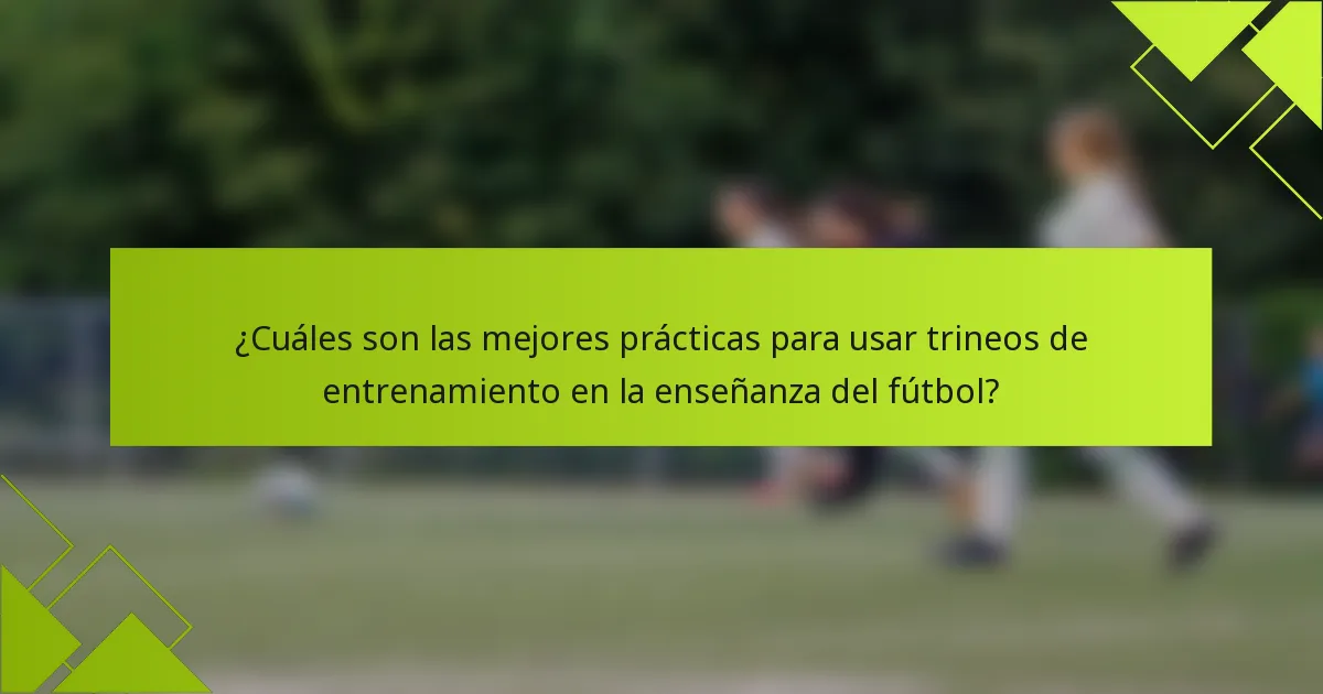 ¿Cuáles son las mejores prácticas para usar trineos de entrenamiento en la enseñanza del fútbol?