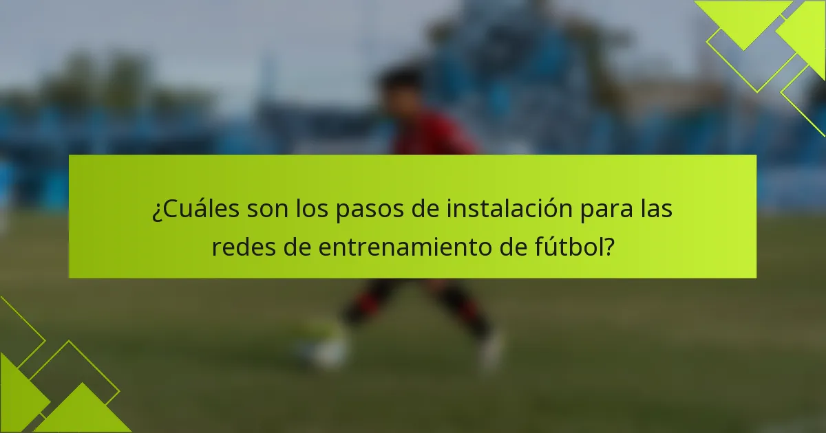 ¿Cuáles son los pasos de instalación para las redes de entrenamiento de fútbol?