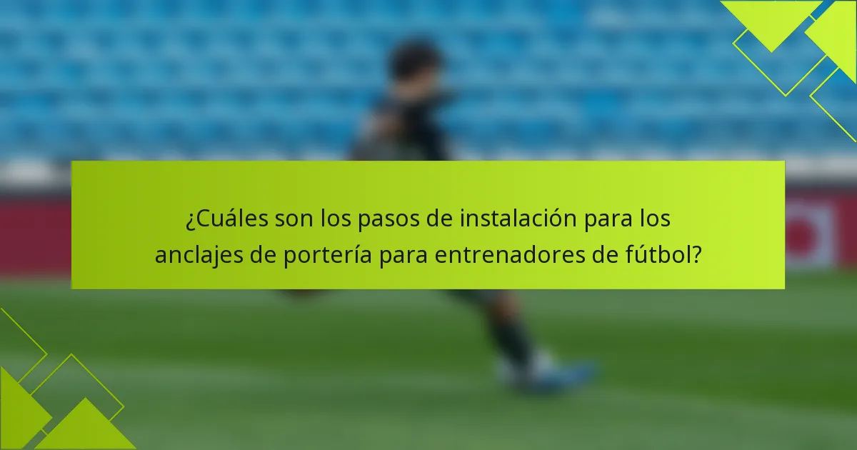¿Cuáles son los pasos de instalación para los anclajes de portería para entrenadores de fútbol?