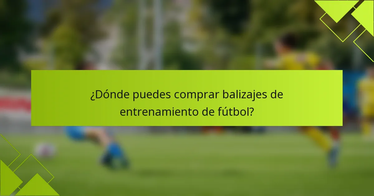 ¿Dónde puedes comprar balizajes de entrenamiento de fútbol?