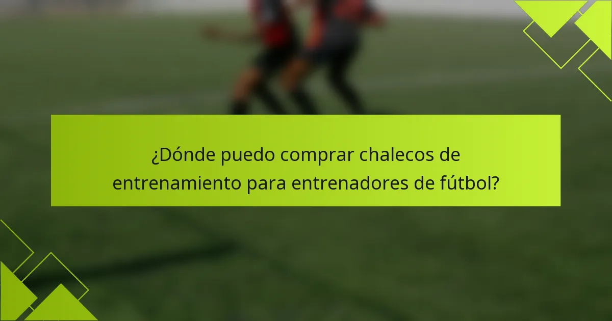 ¿Dónde puedo comprar chalecos de entrenamiento para entrenadores de fútbol?
