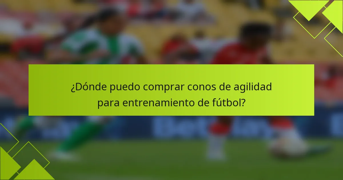 ¿Dónde puedo comprar conos de agilidad para entrenamiento de fútbol?