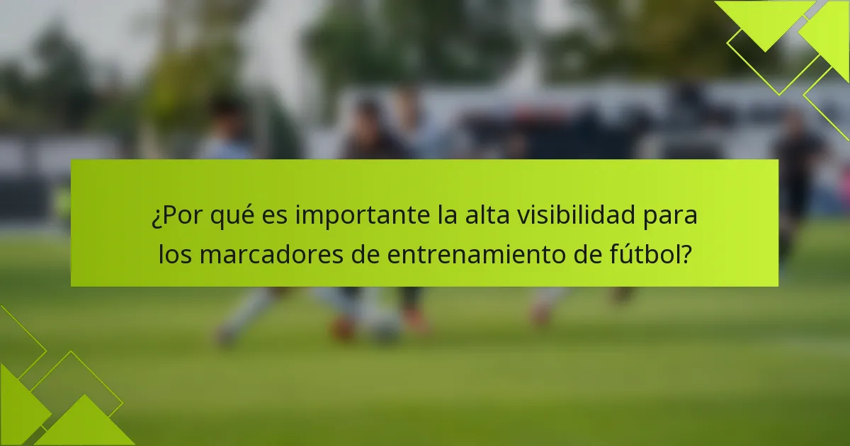 ¿Por qué es importante la alta visibilidad para los marcadores de entrenamiento de fútbol?