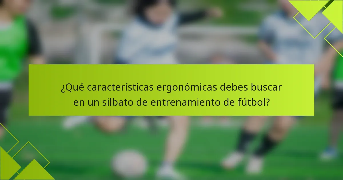 ¿Qué características ergonómicas debes buscar en un silbato de entrenamiento de fútbol?