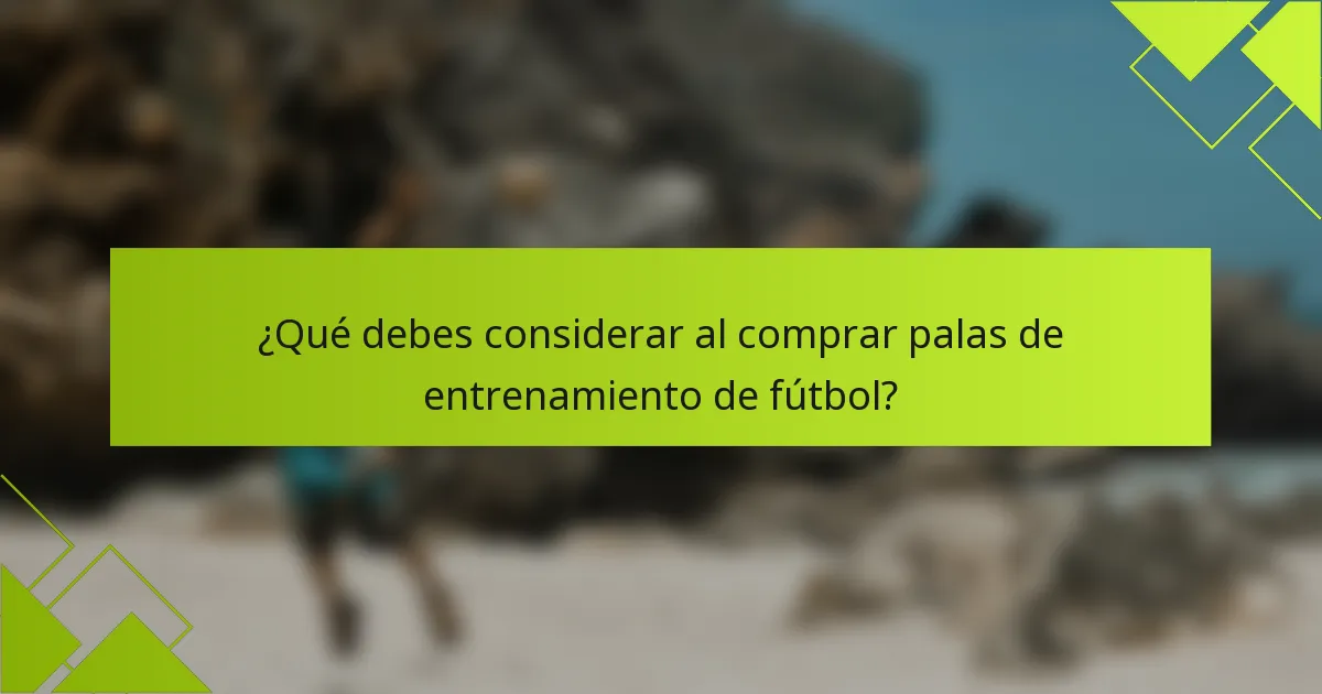 ¿Qué debes considerar al comprar palas de entrenamiento de fútbol?