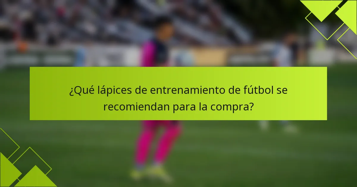 ¿Qué lápices de entrenamiento de fútbol se recomiendan para la compra?