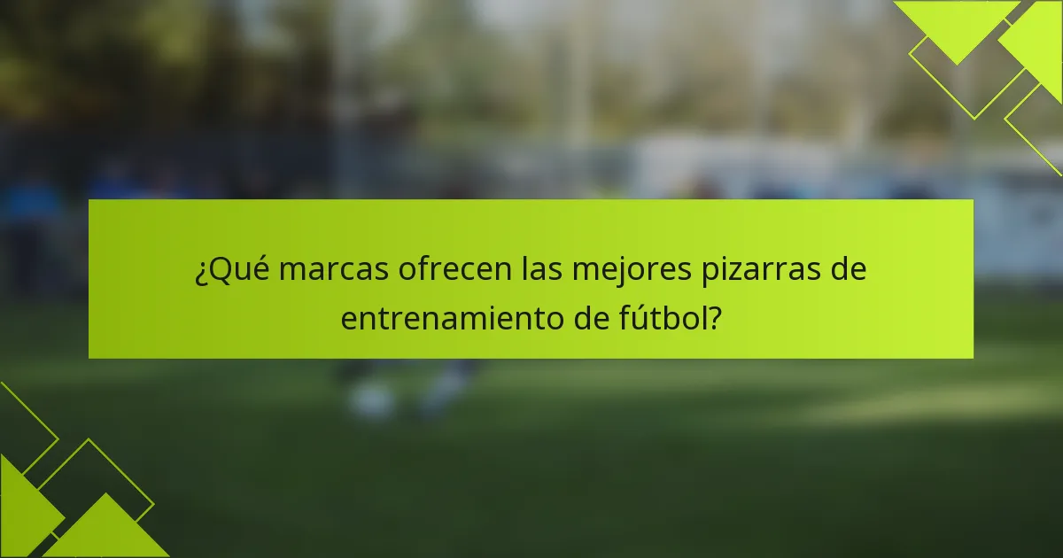 ¿Qué marcas ofrecen las mejores pizarras de entrenamiento de fútbol?
