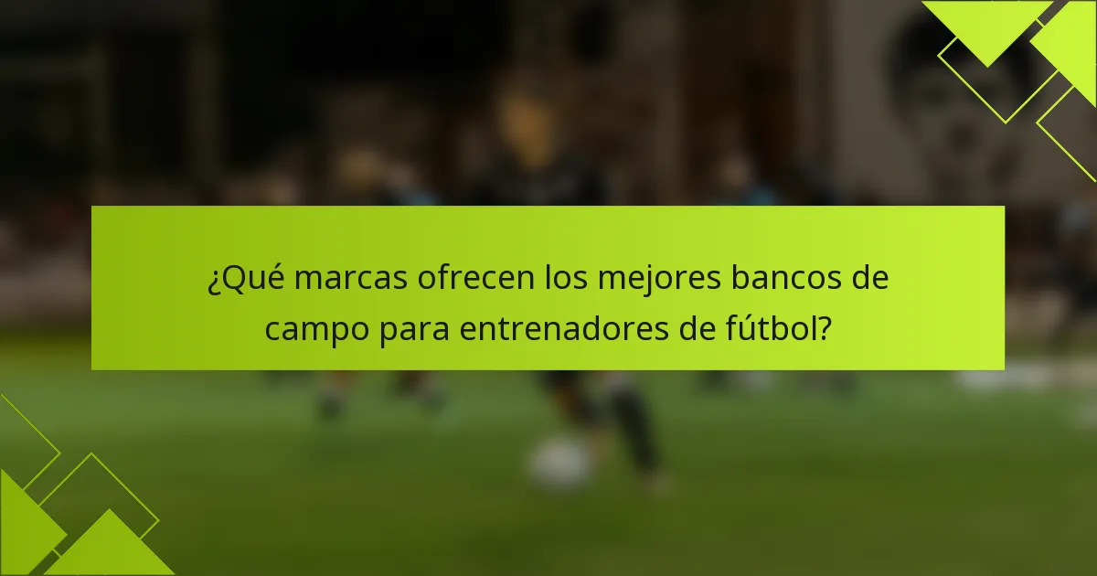 ¿Qué marcas ofrecen los mejores bancos de campo para entrenadores de fútbol?