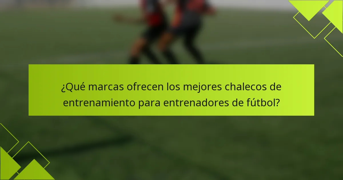 ¿Qué marcas ofrecen los mejores chalecos de entrenamiento para entrenadores de fútbol?